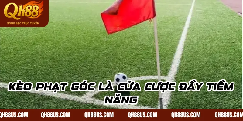 Kèo phạt góc là cửa cược đầy tiềm năng