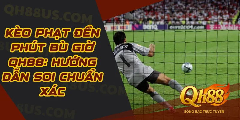 Kèo Phạt Đền Phút Bù Giờ