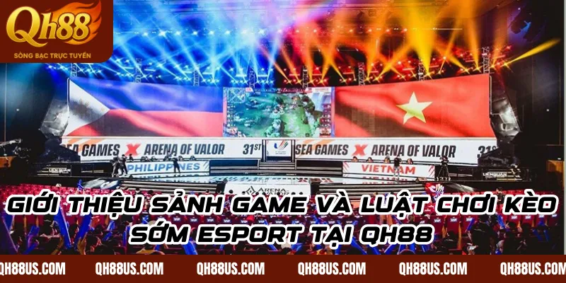 Giới thiệu sảnh game và luật chơi kèo sớm Esport tại QH88